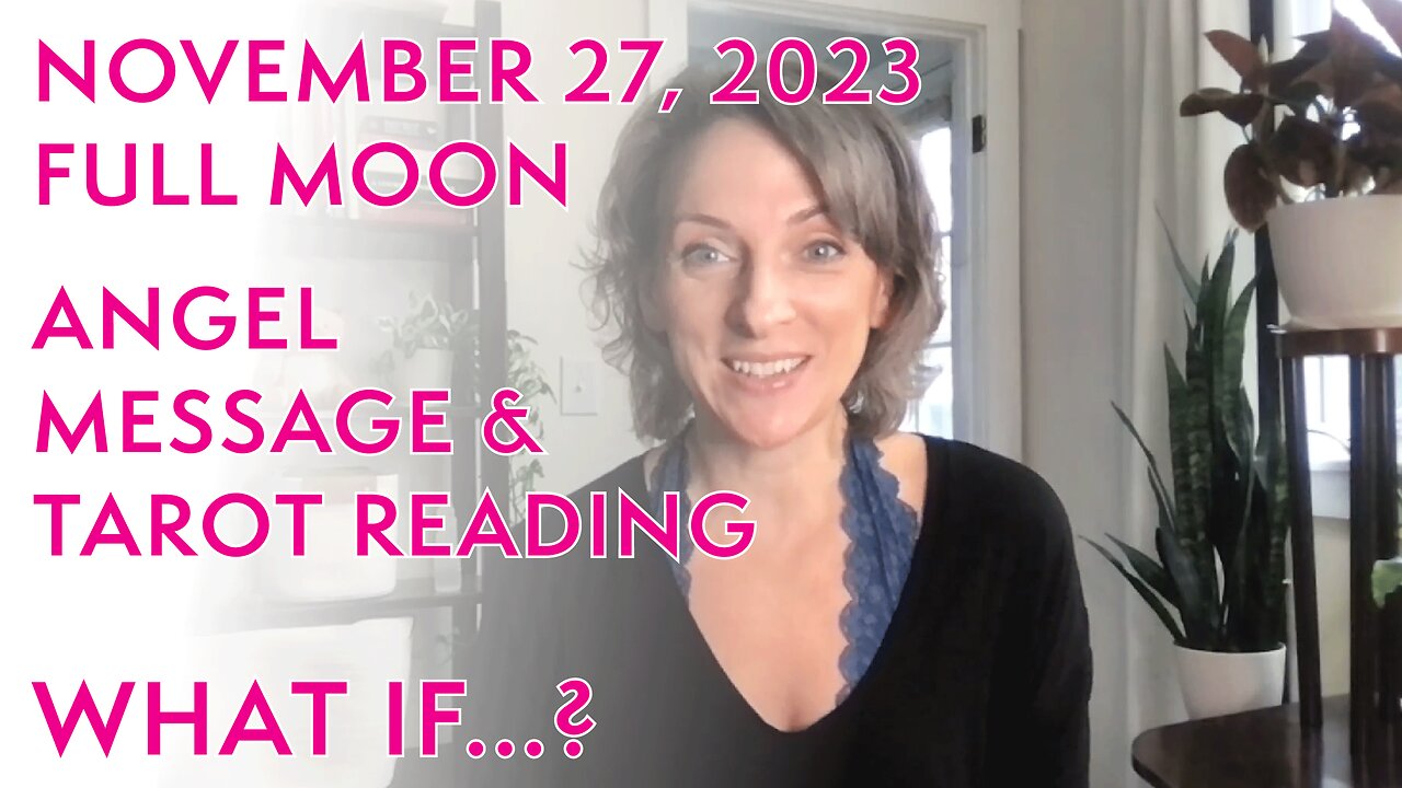 November 27, 2023 FULL MOON Angel Message & Tarot Reading