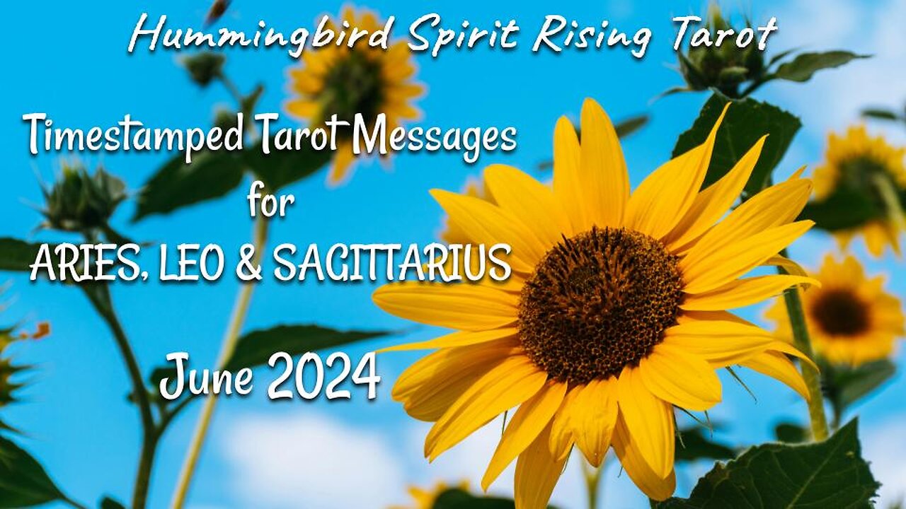 Timestamped Tarot Messages for ARIES, LEO & SAGITTARIUS - June 2024