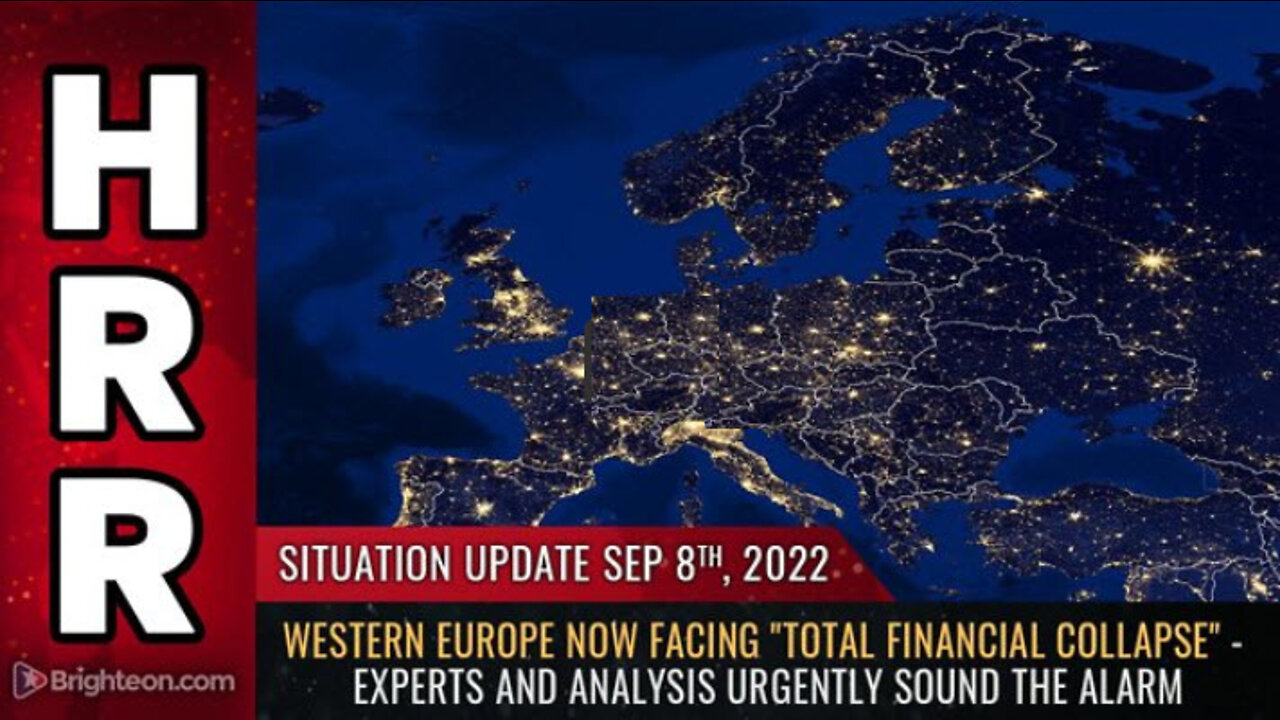Situation Update, 9/8/22 - Western Europe now facing "TOTAL FINANCIAL COLLAPSE" -