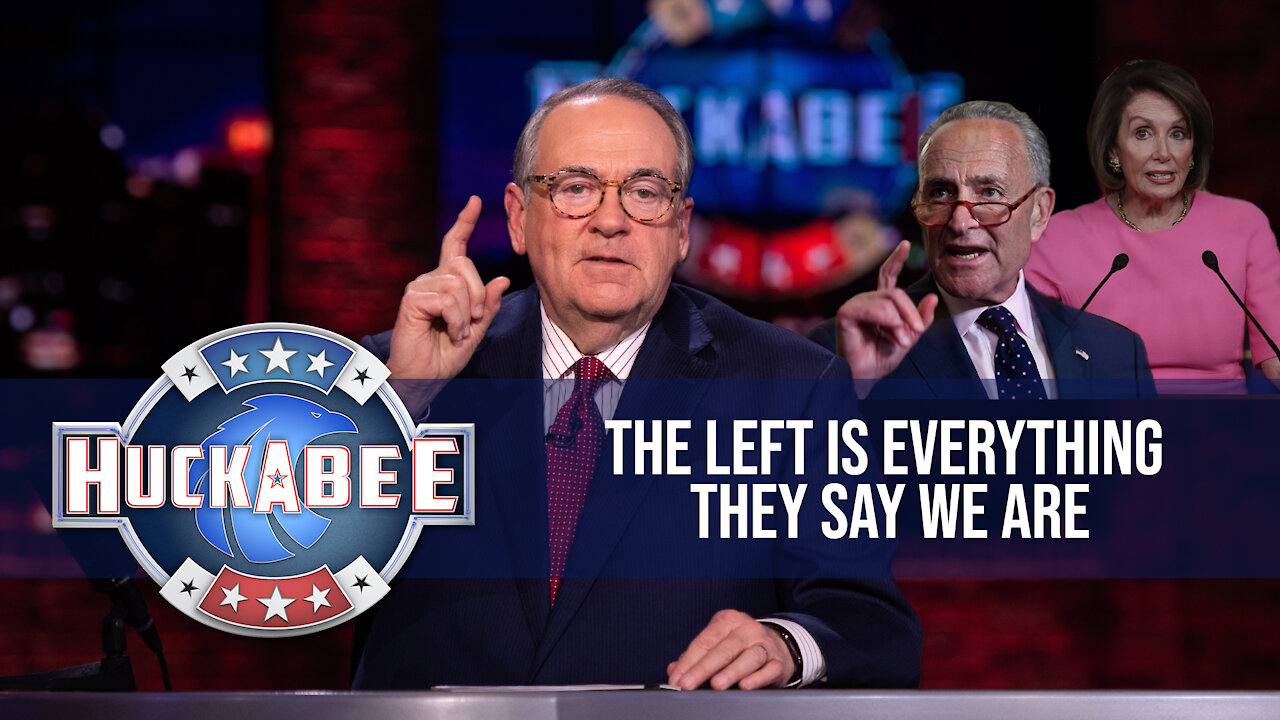 The Left Is EVERYTHING They Say We Are And MORE! | Huckabee