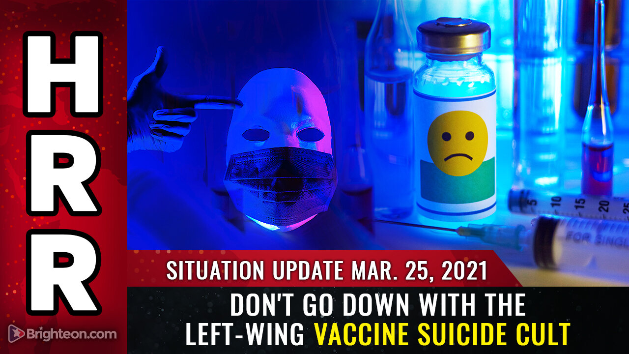 Situation Update, Mar 25, 2021 - Don't go down with the left-wing VACCINE SUICIDE CULT