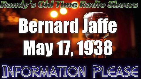 Information Please 001 Bernard Jaffe May 17, 1938