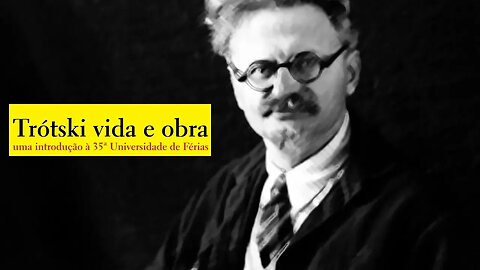 Trótski, vida e obra: uma introdução à 35ª Universidade de Férias - Universidade Marxista - 15/03/23