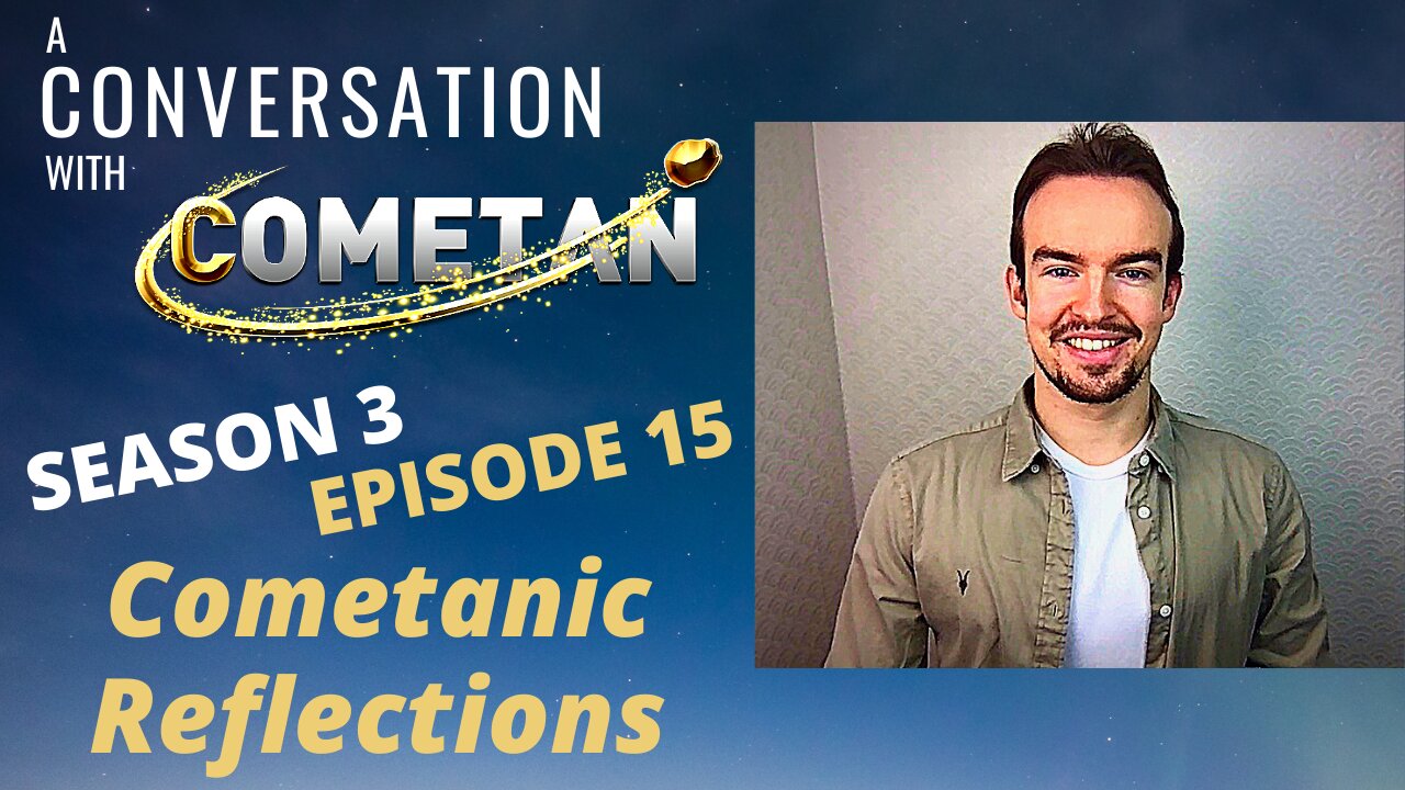 A Conversation with Cometan | S3E15 | Cometanic Reflections