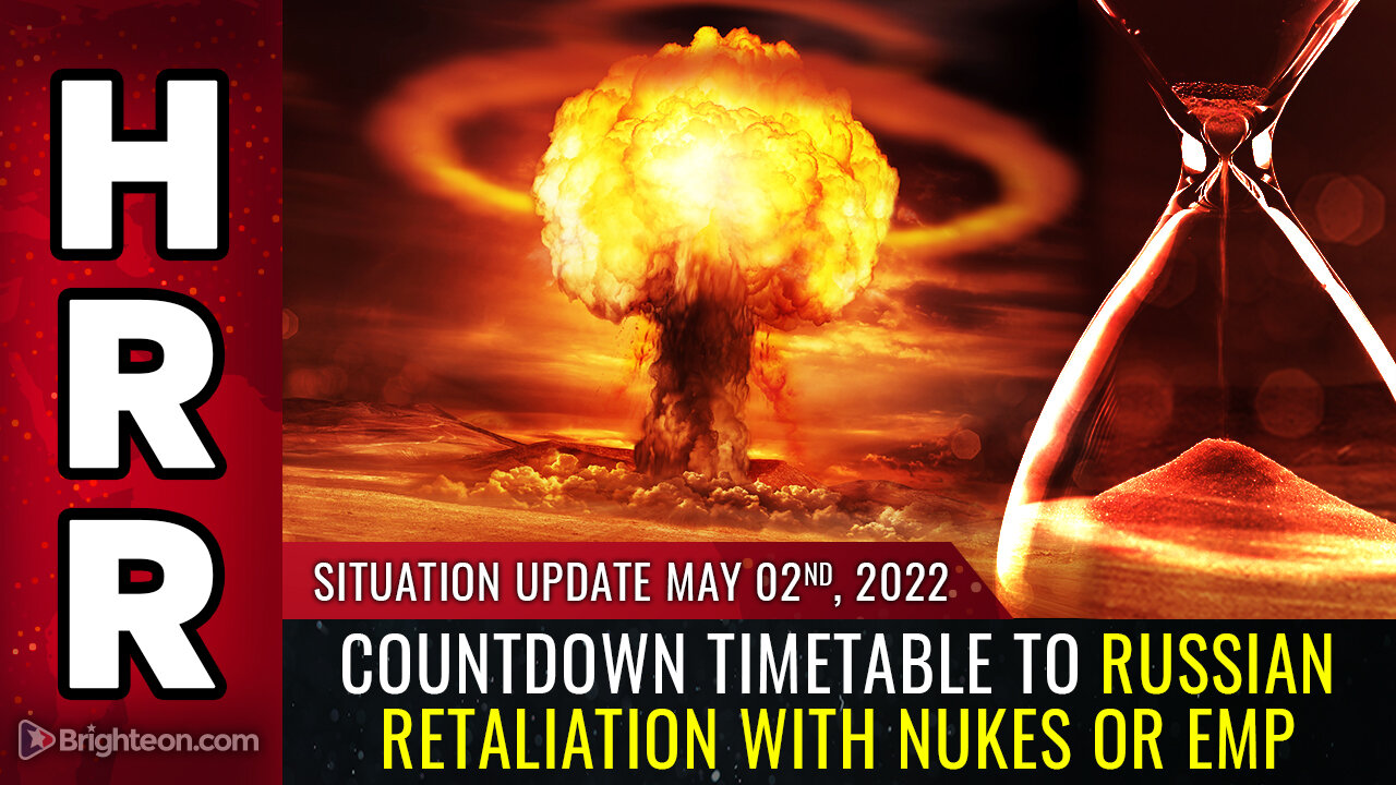 Situation Update, May 2, 2022 - COUNTDOWN timetable to Russian retaliation with NUKES or EMP