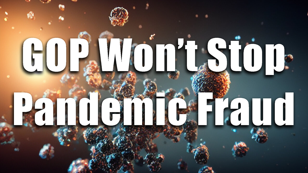 Pandemic Over? It's a Fraud & GOP Could Fix It