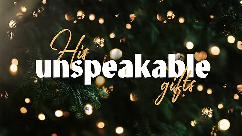 His Unspeakable Gifts