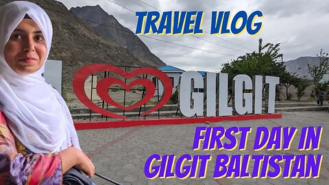 Islamabad to Gilgit| First day in Gilgit Baltistan\ Seema Batool