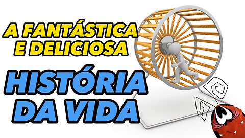 A FANTÁSTICA E DELICIOSA HISTÓRIA DA VIDA