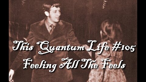 This Quantum Life #105 - Feeling All The Feels
