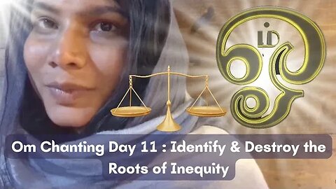 Om Chanting Day 11 Identify & Destory the Roots of Inequity