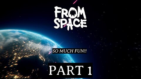 FROM SPACE | PART 1 FULL GAMEPLAY