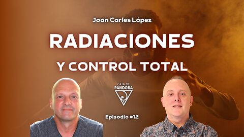 Radiaciones y Control Total con Joan Carles López Sancho