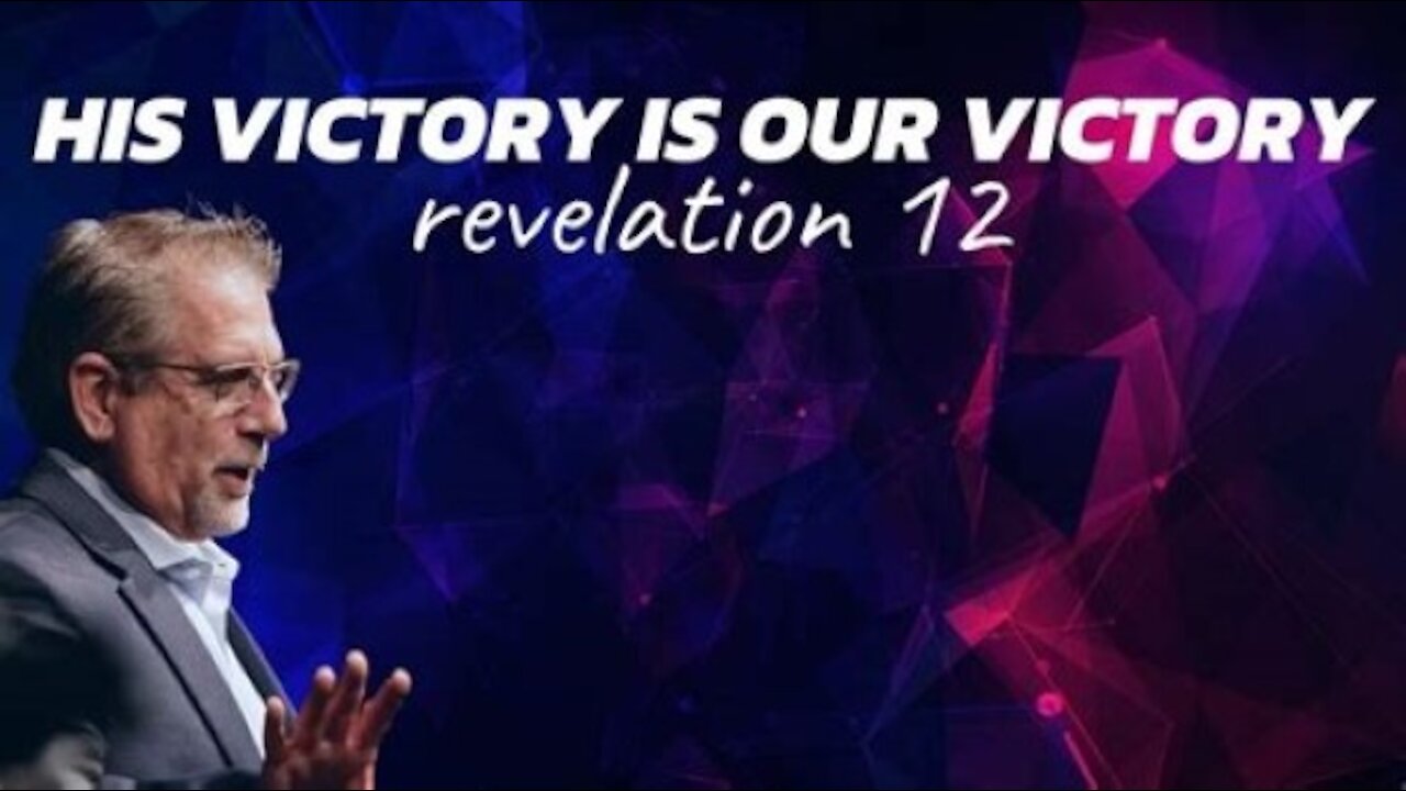 Tom Hughes Bible Study -- His Victory Is Our Victory Revelation 12