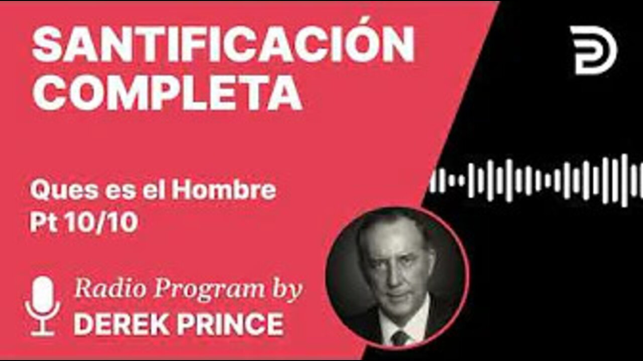 Que Es El Hombre Pt 10 de 10 - Santificación Completa - Derek Prince