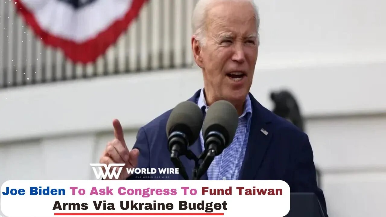 Joe Biden To Ask Congress To Fund Taiwan Arms Via Ukraine Budget-World-Wire