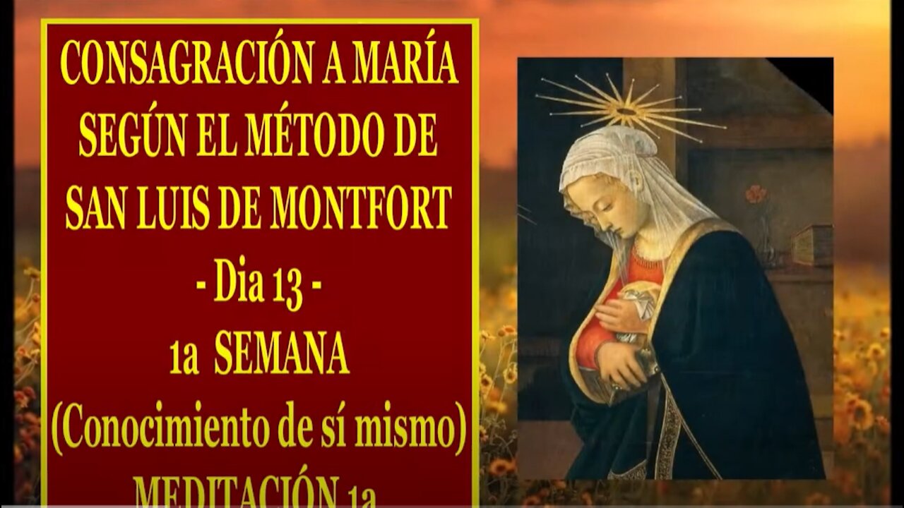 CONSAGRACIÓN A MARÍA SEGÚN EL MÉTODO DE SAN LUIS DE MONTFORT 13 1a MEDITACIÓN de la 1a SEMANA