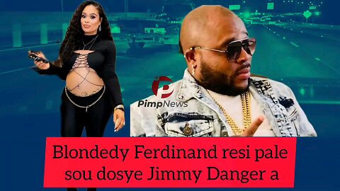 Blondedy Ferdinand resi pale sou dosye Jimmy Danger a