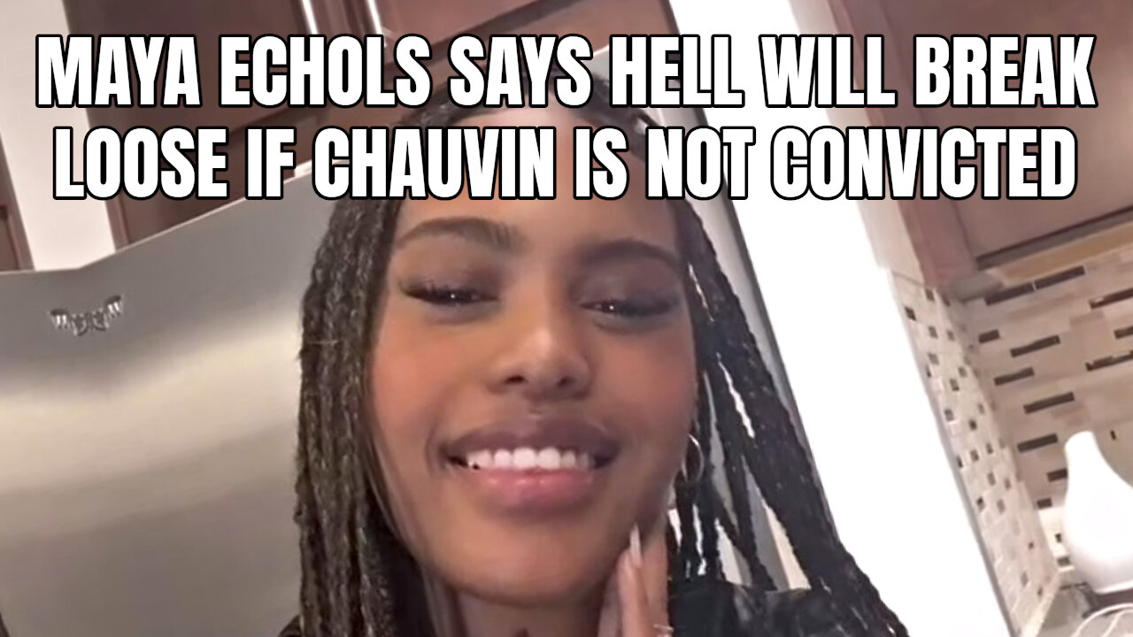 Maya Echols Says Hell Will Break Loose If Chauvin Is Not Convicted