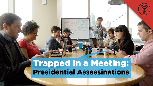 Stuff You Should Know: Trapped in a Meeting: Presidential Assassinations