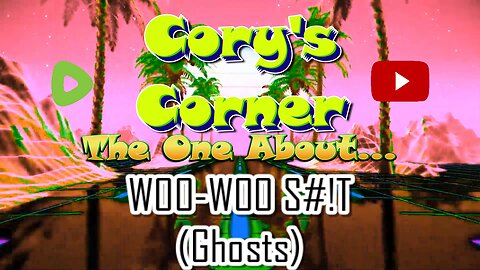 Cory's Corner: The One About Woo-woo S#!T (Ghosts) #Paranormal