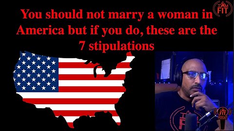 IAMFITPodcast#048: Don't marry a women in America but if you do, these are the 7 stipulations