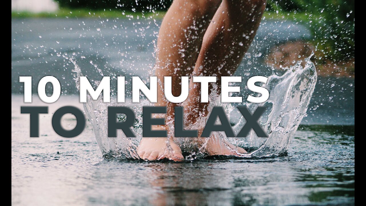 10 MINUTES TO RELAX!