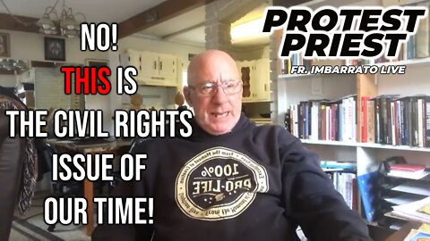 NO! THIS is the Civil Rights Issues of Our Time! | THE PROTEST PRIEST