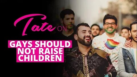 Tate on Gays Should Not Raise Children