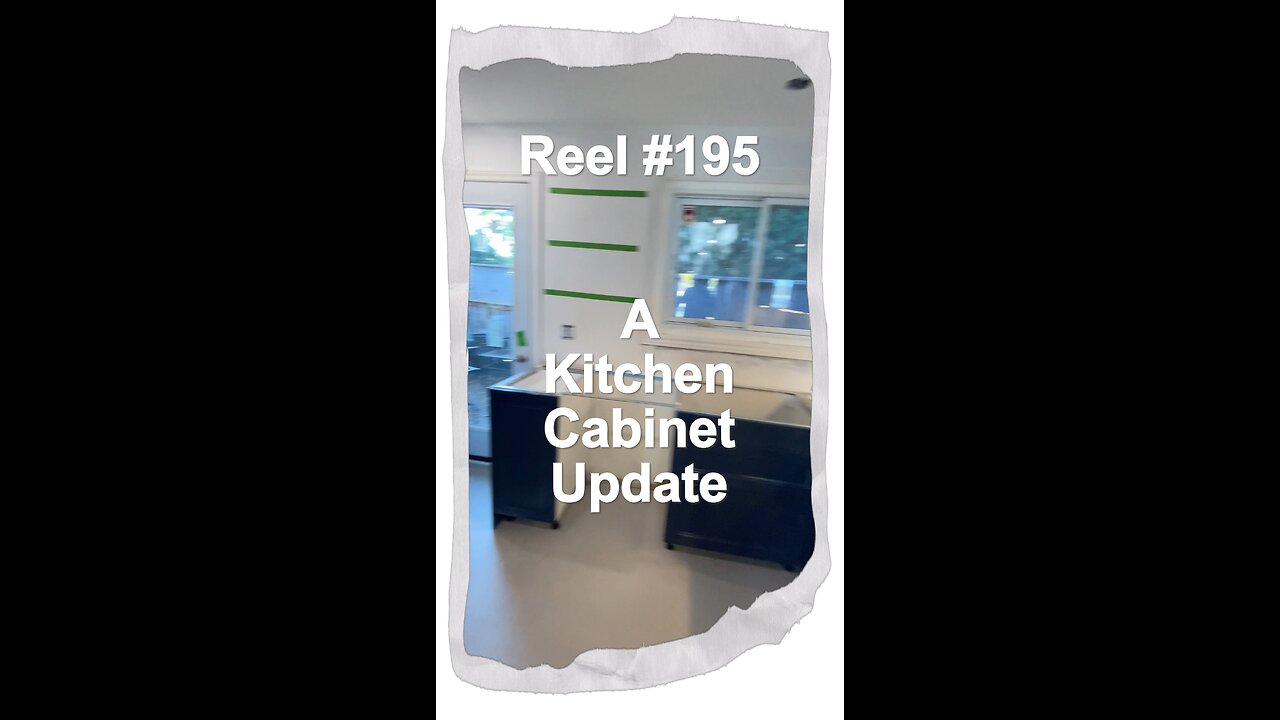 Reel #195 A Kitchen Cabinet Update; Doors, drawers and the countertop!