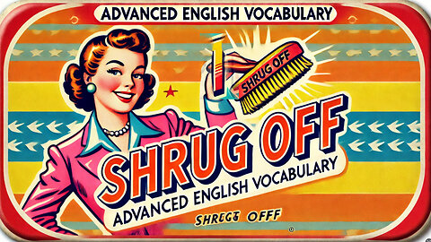 Vocabulary and Pronunciation "SHRUG OFF" Advanced English