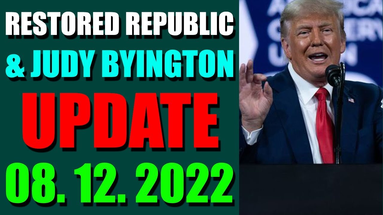 RESTORED REPUBLIC VIA A GCR & JUDY BYINGTON UPDATE AUGUST 12, 2022