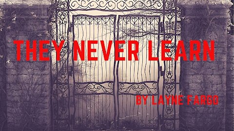 THEY NEVER LEARN by Layne Fargo