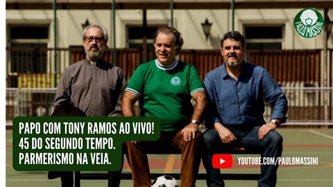 PAPO COM TONY RAMOS AO VIVO! 45 DO SEGUNDO TEMPO. PARMERISMO NA VEIA.