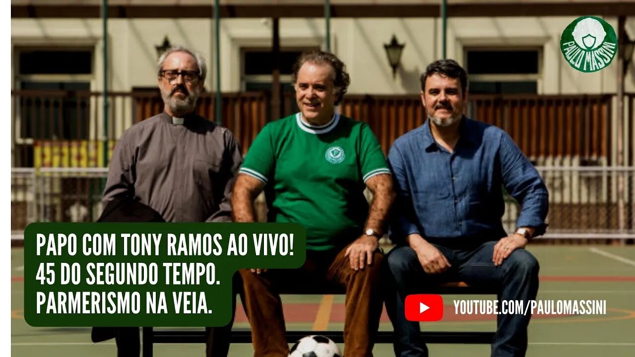 PAPO COM TONY RAMOS AO VIVO! 45 DO SEGUNDO TEMPO. PARMERISMO NA VEIA.