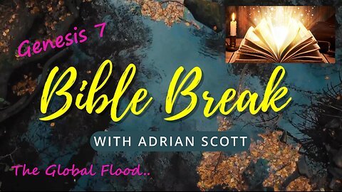 Genesis 7 - Bible Break With Adrian Scott - Truth And Testimony The Broadcast