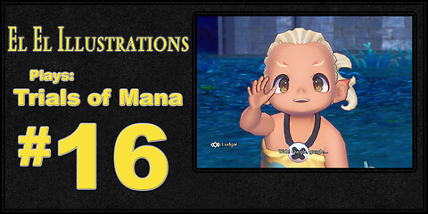 El El Plays Trials of Mana Episode 16: You Are.... NOT the Father