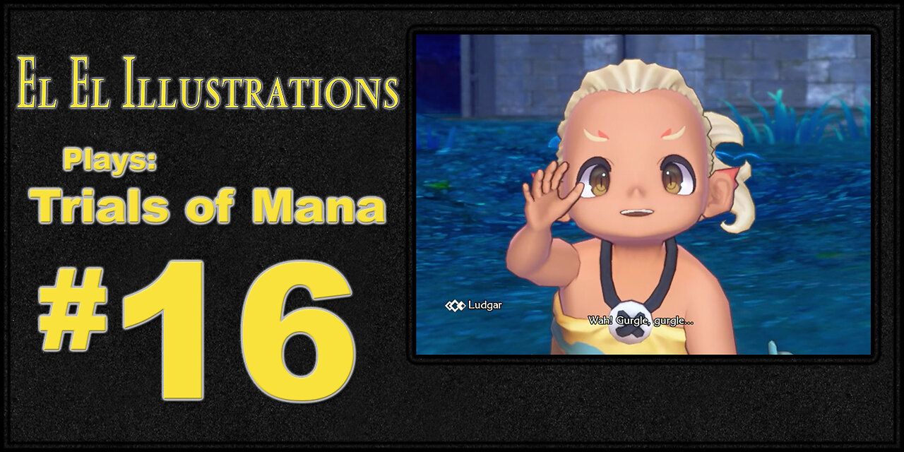 El El Plays Trials of Mana Episode 16: You Are.... NOT the Father