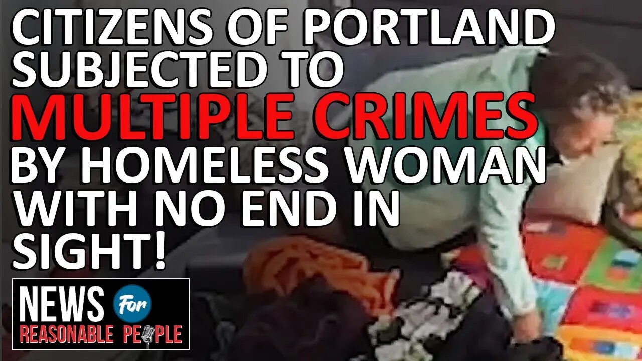 Out of control Portland homeless woman perfect example of massively broken system