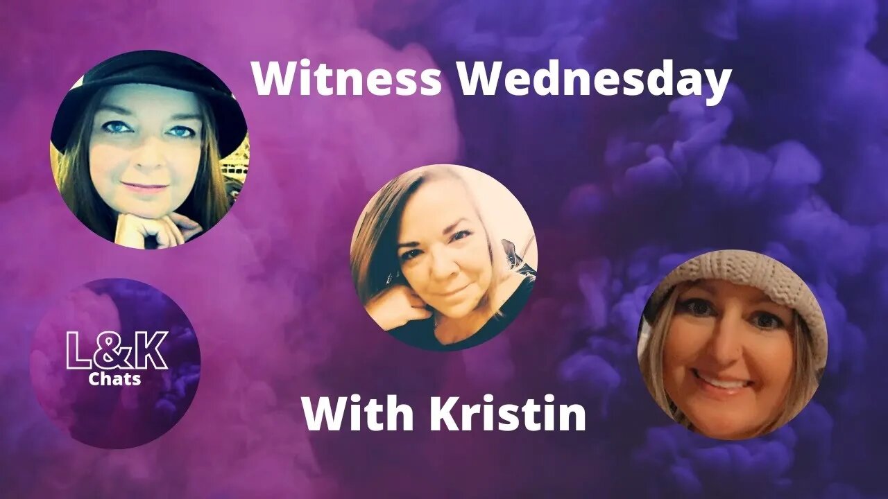 Witness Wednesday with Kristin76