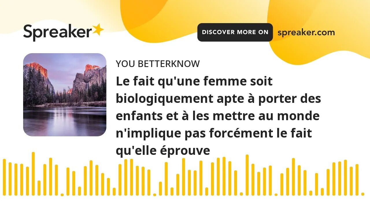 Le fait qu'une femme soit biologiquement apte à porter des enfants et à les mettre au monde n'impliq