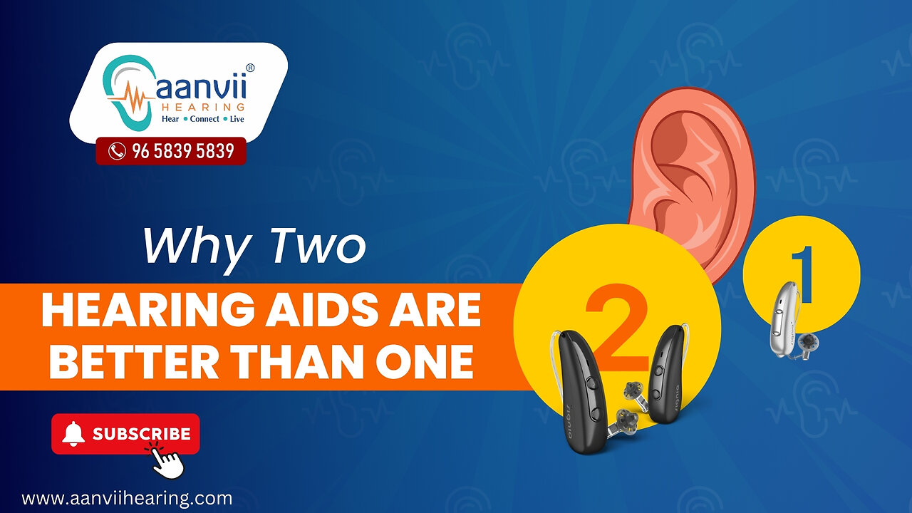 Why Two Hearing Aids Are Better Than One? | Aanvii Hearing