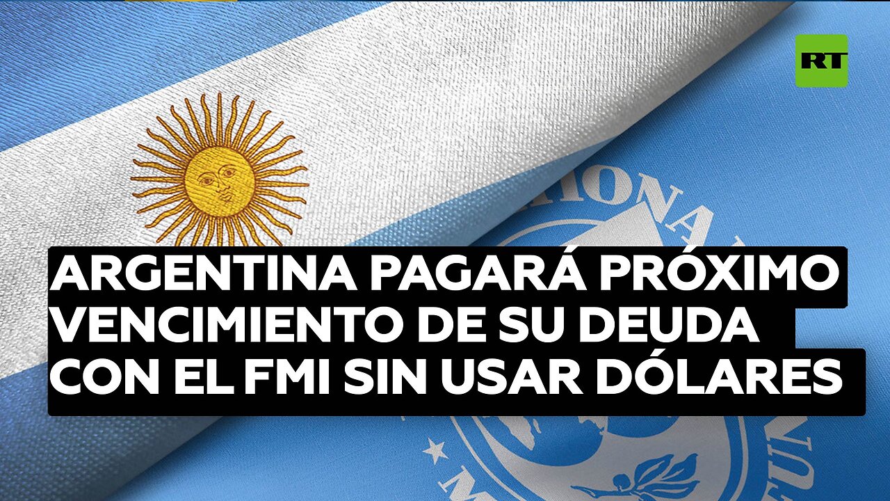 Argentina pagará el próximo vencimiento de su deuda con el FMI sin usar dólares