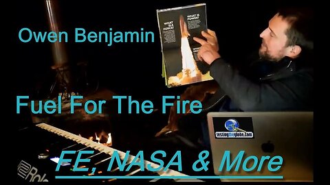 Owen Benjamin: Fuel For The Fire - Flat Earth, NASA & More