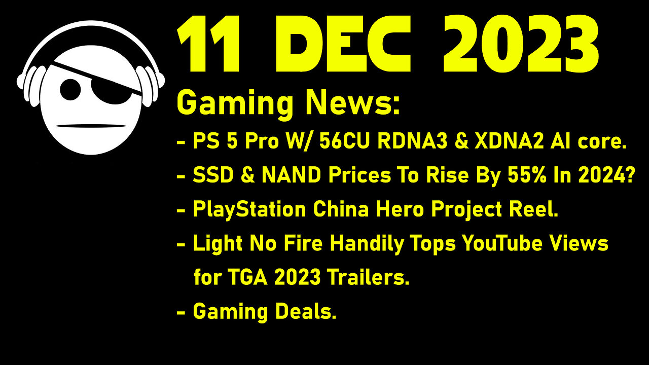 Gaming News | PS5 Pro | NAND Prices | PS China Hero | Light no Fire | Deals | 11 DEC 2023