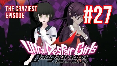 Danganronpa: Ultra Despair Girls Playthrough(Part 27): The Craziest Episode