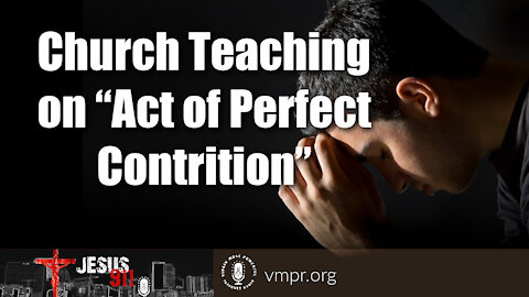 29 Jul 21, Jesus 911: Church Teaching On “Act of Perfect Contrition”