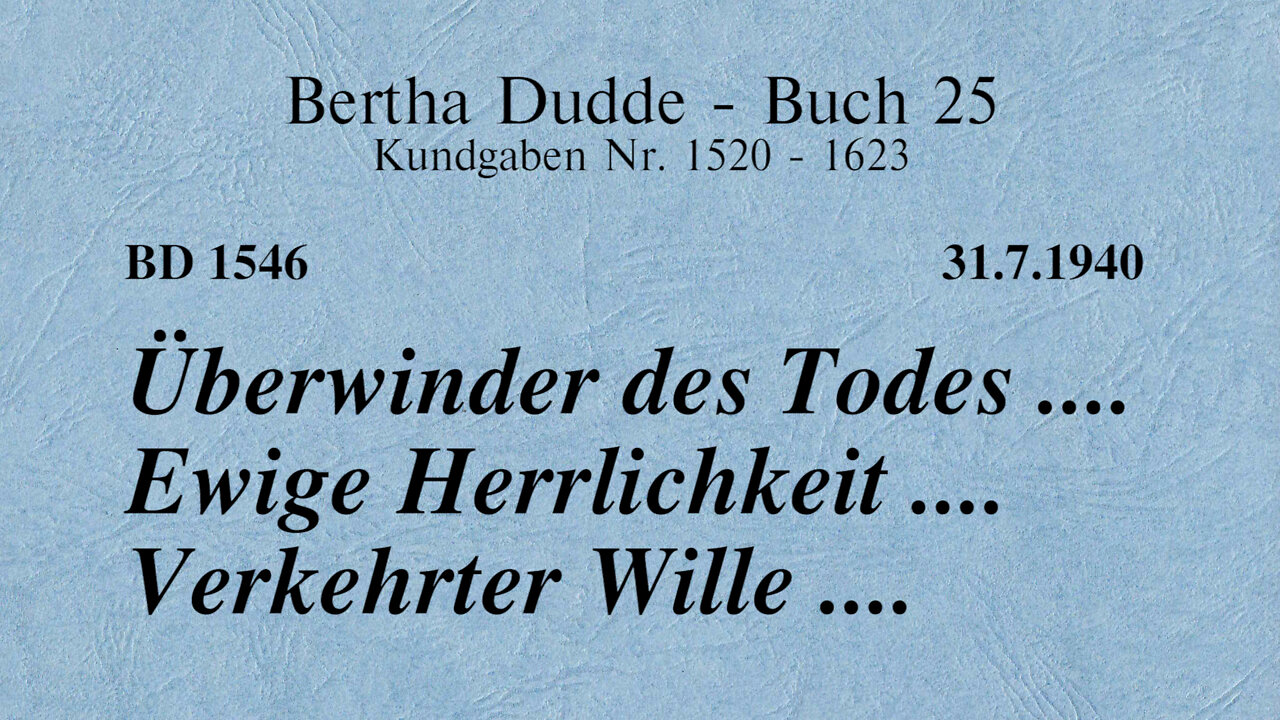 BD 1546 - ÜBERWINDER DES TODES .... EWIGE HERRLICHKEIT .... VERKEHRTER WILLE ....