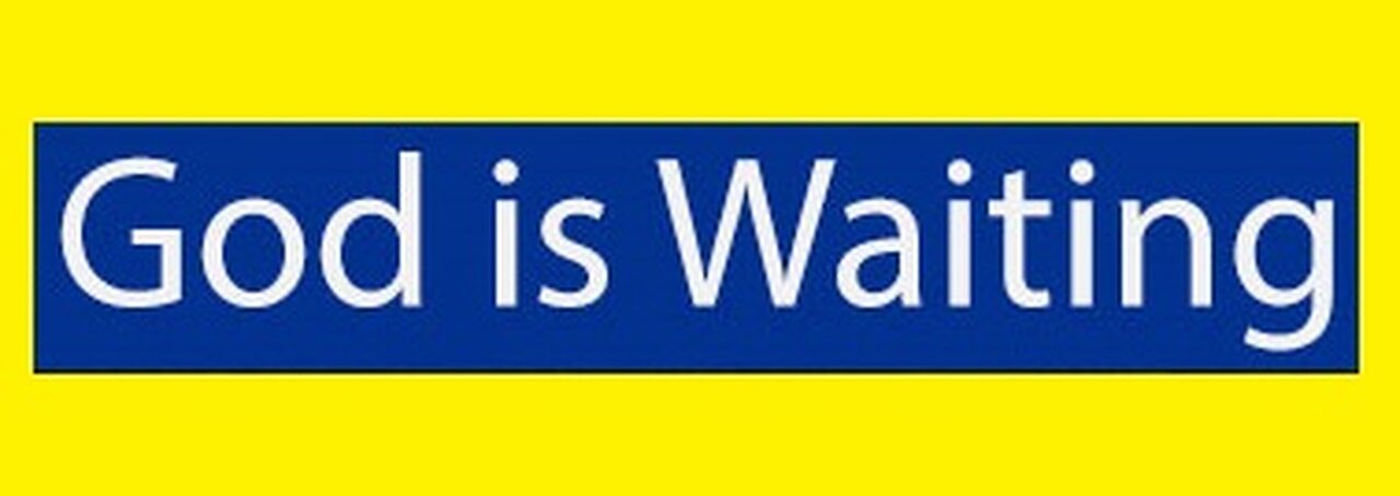 God is Waiting! 04/28/2024