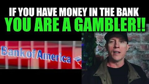 IF YOU HAVE MONEY IN THE BANK YOU ARE A GAMBLER, ALL BANKS HAVE FAILED US